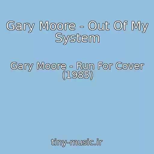 کاور آهنگ Gary Moore - Out Of My System از Gary Moore - Run For Cover (1985)