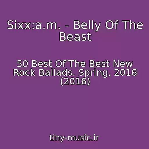 کاور آهنگ Sixx:a.m. - Belly Of The Beast از 50 Best Of The Best New Rock Ballads. Spring, 2016 (2016)