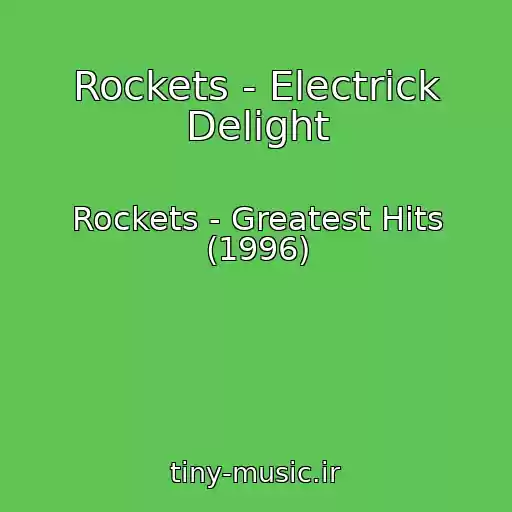 کاور آهنگ Rockets - Electrick Delight از Rockets - Greatest Hits (1996)