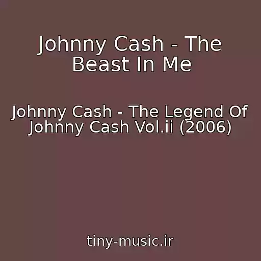 کاور آهنگ Johnny Cash - The Beast In Me از Johnny Cash - The Legend Of Johnny Cash Vol.ii (2006)