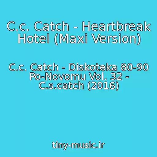 کاور آهنگ C.c. Catch - Heartbreak Hotel (Maxi Version) از C.c. Catch - Diskoteka 80-90 Po-Novomu Vol. 32 - C.s.catch (2016)