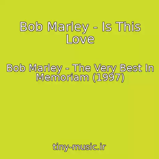 کاور آهنگ Bob Marley - Is This Love از Bob Marley - The Very Best In Memoriam (1997)