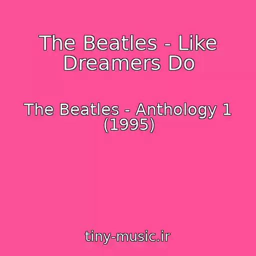 کاور آهنگ The Beatles - Like Dreamers Do از The Beatles - Anthology 1 (1995)