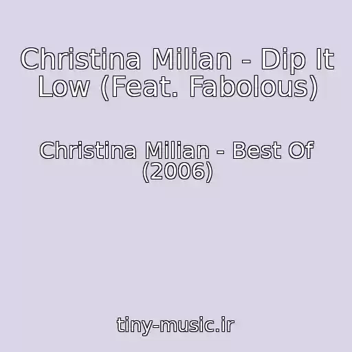 کاور آهنگ Christina Milian - Dip It Low (Feat. Fabolous) از Christina Milian - Best Of (2006)