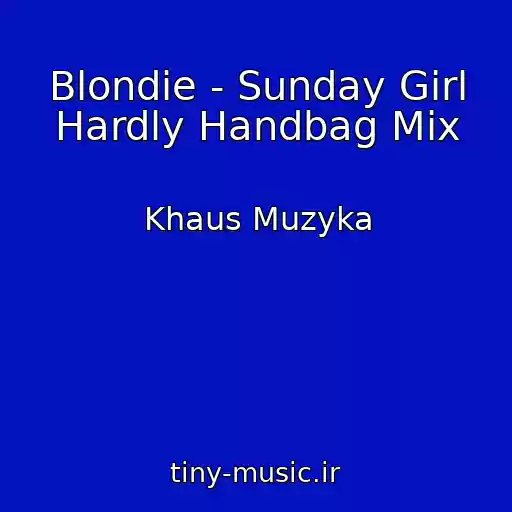 کاور آهنگ Blondie - Sunday Girl Hardly Handbag Mix از Khaus Muzyka