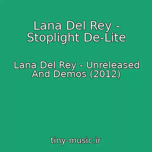 کاور آهنگ Lana Del Rey - Stoplight De-Lite از Lana Del Rey - Unreleased And Demos (2012)