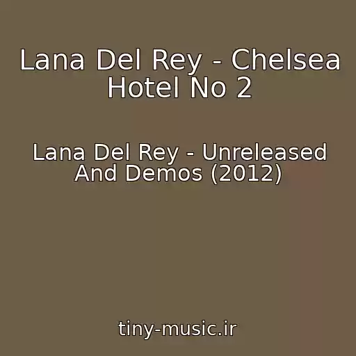 کاور آهنگ Lana Del Rey - Chelsea Hotel No 2 از Lana Del Rey - Unreleased And Demos (2012)