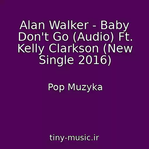 کاور آهنگ Alan Walker - Baby Don't Go (Audio) Ft. Kelly Clarkson (New Single 2016) از Pop Muzyka
