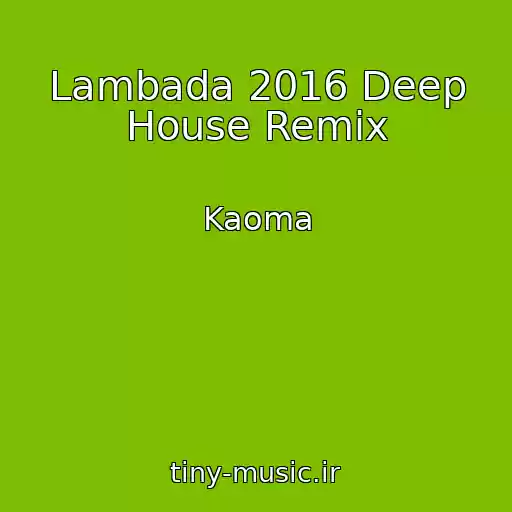 کاور آهنگ Lambada 2016 Deep House Remix از Kaoma