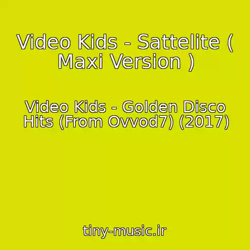 کاور آهنگ Video Kids - Sattelite ( Maxi Version ) از Video Kids - Golden Disco Hits (From Ovvod7) (2017)