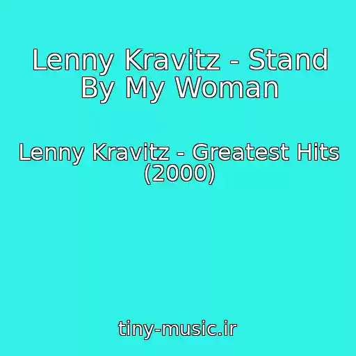 کاور آهنگ Lenny Kravitz - Stand By My Woman از Lenny Kravitz - Greatest Hits (2000)