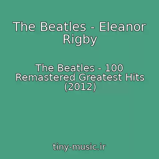 کاور آهنگ The Beatles - Eleanor Rigby از The Beatles - 100 Remastered Greatest Hits (2012)