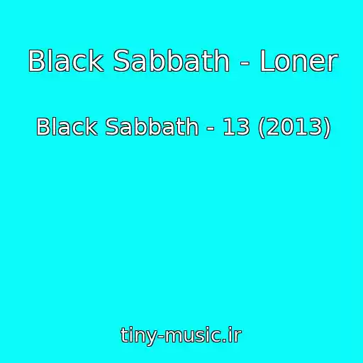 کاور آهنگ Black Sabbath - Loner از Black Sabbath - 13 (2013)