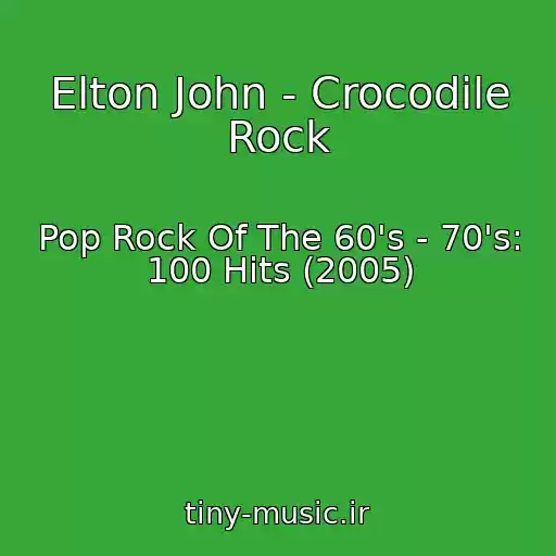 کاور آهنگ Elton John - Crocodile Rock از Pop Rock Of The 60's - 70's: 100 Hits (2005)