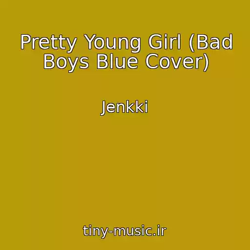 کاور آهنگ Pretty Young Girl (Bad Boys Blue Cover) از Jenkki