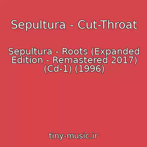 کاور آهنگ Sepultura - Cut-Throat از Sepultura - Roots (Expanded Edition - Remastered 2017) (Cd-1) (1996)