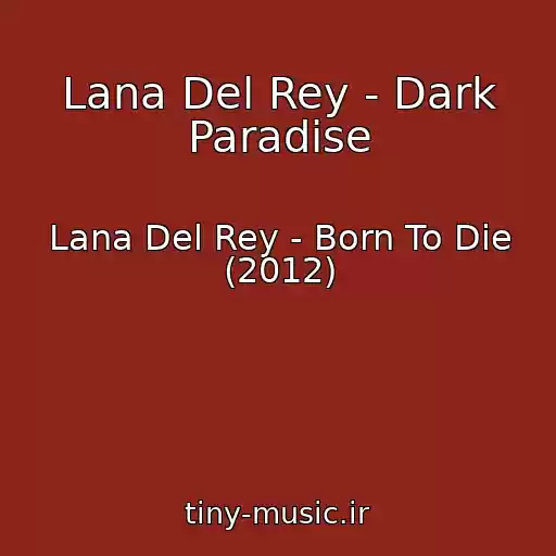 کاور آهنگ Lana Del Rey - Dark Paradise از Lana Del Rey - Born To Die (2012)
