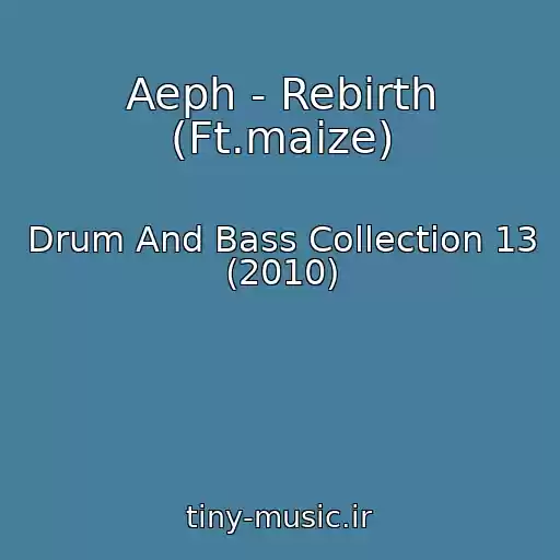 کاور آهنگ Aeph - Rebirth (Ft.maize) از Drum And Bass Collection 13 (2010)