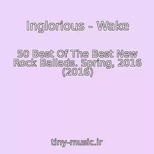 کاور آهنگ Inglorious - Wake از 50 Best Of The Best New Rock Ballads. Spring, 2016 (2016)