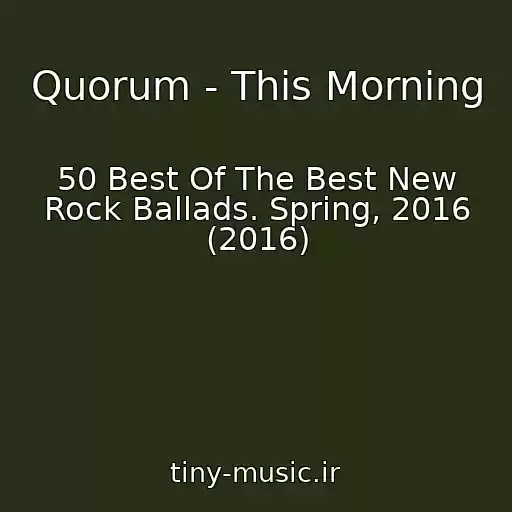 کاور آهنگ Quorum - This Morning از 50 Best Of The Best New Rock Ballads. Spring, 2016 (2016)