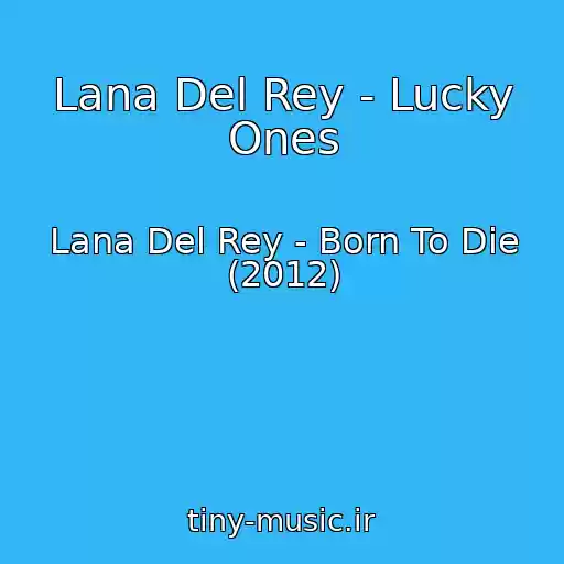 کاور آهنگ Lana Del Rey - Lucky Ones از Lana Del Rey - Born To Die (2012)