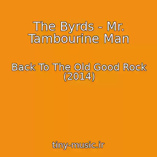 کاور آهنگ The Byrds - Mr. Tambourine Man از Back To The Old Good Rock (2014)