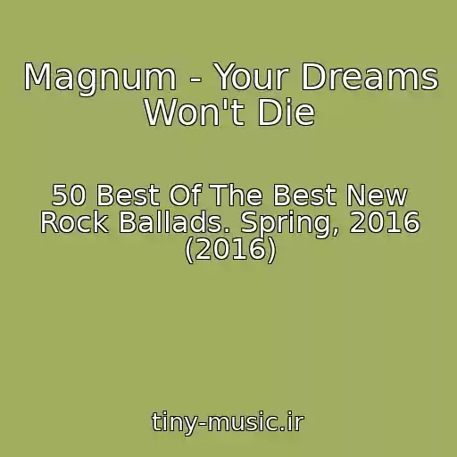 کاور آهنگ Magnum - Your Dreams Won't Die از 50 Best Of The Best New Rock Ballads. Spring, 2016 (2016)