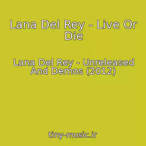 کاور آهنگ Lana Del Rey - Live Or Die از Lana Del Rey - Unreleased And Demos (2012)