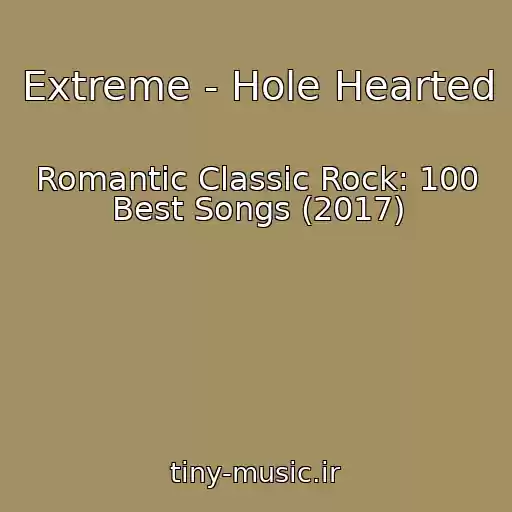 کاور آهنگ Extreme - Hole Hearted از Romantic Classic Rock: 100 Best Songs (2017)