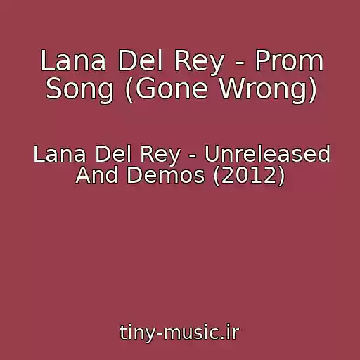 کاور آهنگ Lana Del Rey - Prom Song (Gone Wrong) از Lana Del Rey - Unreleased And Demos (2012)