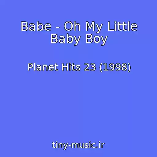 کاور آهنگ Babe - Oh My Little Baby Boy از Planet Hits 23 (1998)