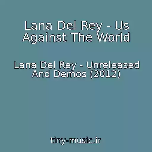 کاور آهنگ Lana Del Rey - Us Against The World از Lana Del Rey - Unreleased And Demos (2012)