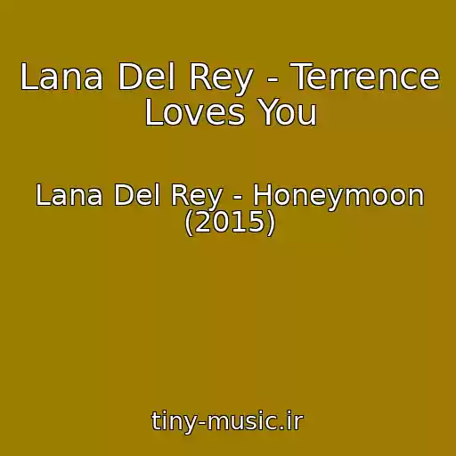کاور آهنگ Lana Del Rey - Terrence Loves You از Lana Del Rey - Honeymoon (2015)