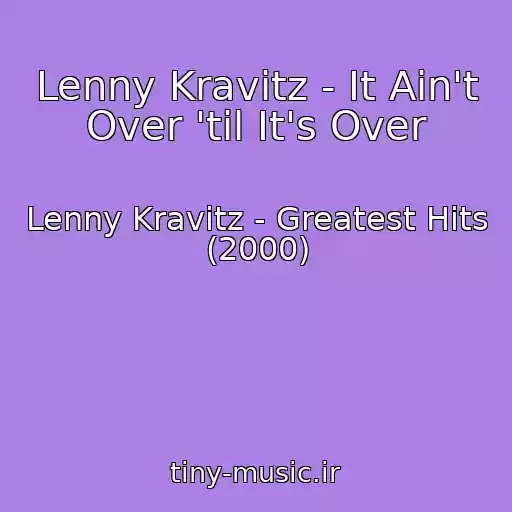 کاور آهنگ Lenny Kravitz - It Ain't Over 'til It's Over از Lenny Kravitz - Greatest Hits (2000)