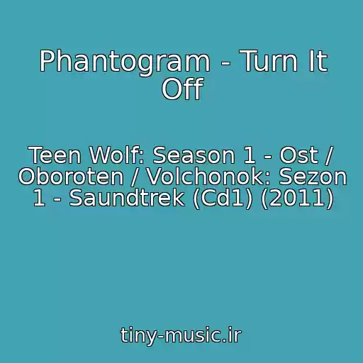 کاور آهنگ Phantogram - Turn It Off از Teen Wolf: Season 1 - Ost / Oboroten / Volchonok: Sezon 1 - Saundtrek (Cd1) (2011)