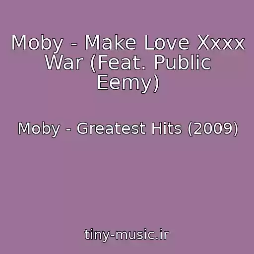 کاور آهنگ Moby - Make Love Xxxx War (Feat. Public Eemy) از Moby - Greatest Hits (2009)