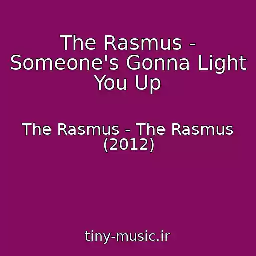 کاور آهنگ The Rasmus - Someone's Gonna Light You Up از The Rasmus - The Rasmus (2012)