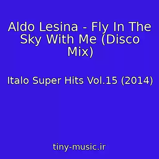 کاور آهنگ Aldo Lesina - Fly In The Sky With Me (Disco Mix) از Italo Super Hits Vol.15 (2014)