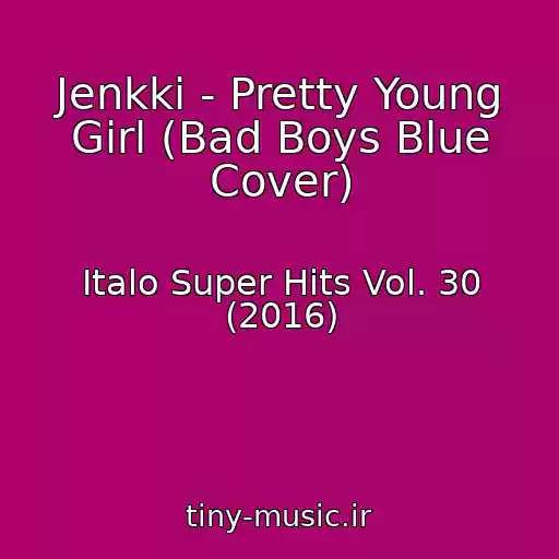 کاور آهنگ Jenkki - Pretty Young Girl (Bad Boys Blue Cover) از Italo Super Hits Vol. 30 (2016)