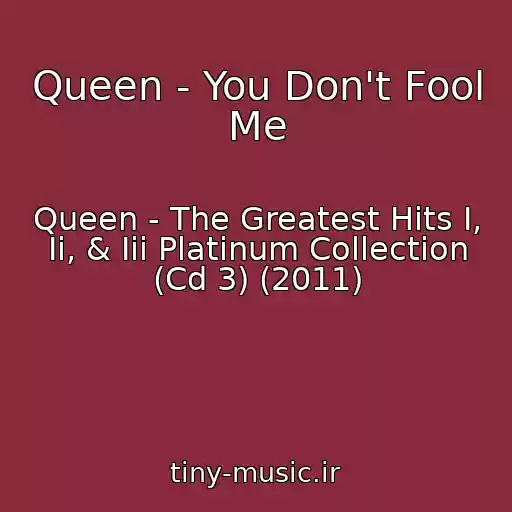 کاور آهنگ Queen - You Don't Fool Me از Queen - The Greatest Hits I, Ii, & Iii Platinum Collection (Cd 3) (2011)