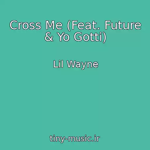 کاور آهنگ Cross Me (Feat. Future & Yo Gotti) از Lil Wayne