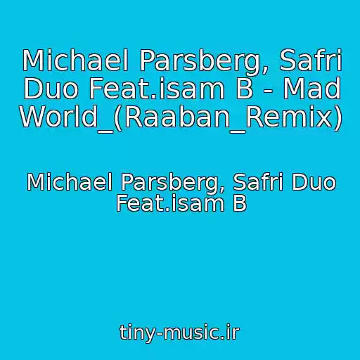 کاور آهنگ Michael Parsberg, Safri Duo Feat.isam B - Mad World_(Raaban_Remix) از Michael Parsberg, Safri Duo Feat.isam B