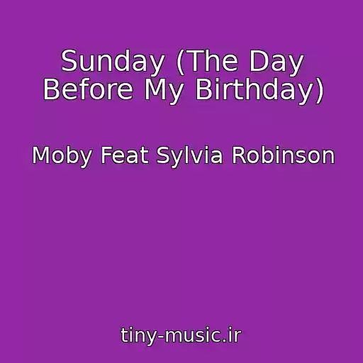 کاور آهنگ Sunday (The Day Before My Birthday) از Moby Feat Sylvia Robinson