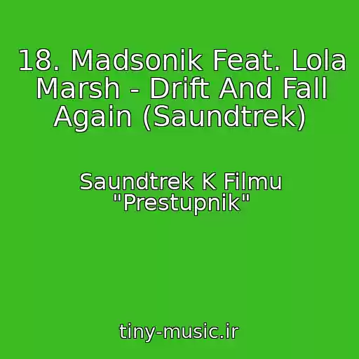 کاور آهنگ 18. Madsonik Feat. Lola Marsh - Drift And Fall Again (Saundtrek) از Saundtrek K Filmu "Prestupnik"