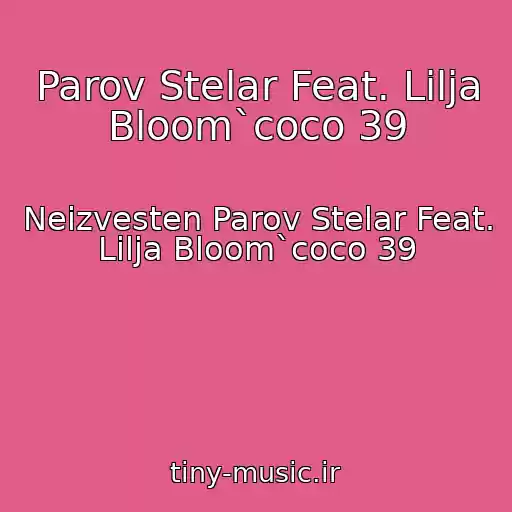 کاور آهنگ Parov Stelar Feat. Lilja Bloom`coco 39 از Neizvesten Parov Stelar Feat. Lilja Bloom`coco 39