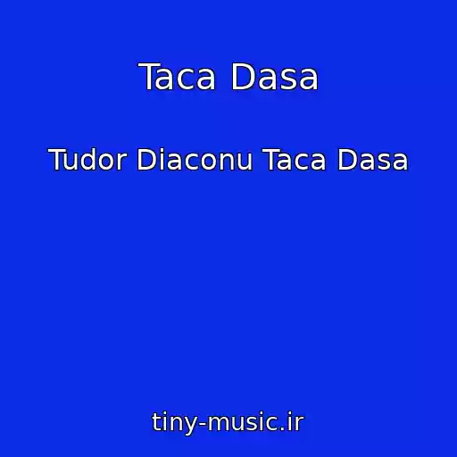 کاور آهنگ Taca Dasa از Tudor Diaconu Taca Dasa