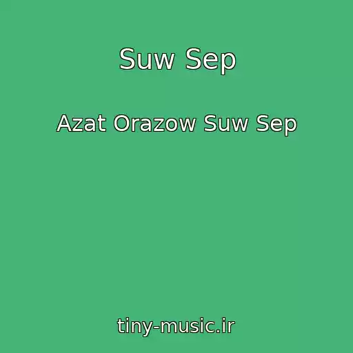 کاور آهنگ Suw Sep از Azat Orazow Suw Sep