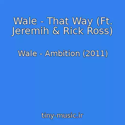 کاور آهنگ Wale - That Way (Ft. Jeremih & Rick Ross) از Wale - Ambition (2011)