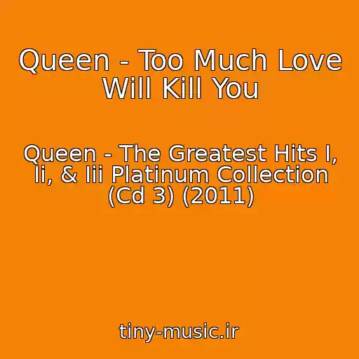 کاور آهنگ Queen - Too Much Love Will Kill You از Queen - The Greatest Hits I, Ii, & Iii Platinum Collection (Cd 3) (2011)