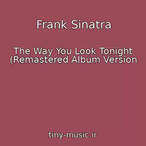 کاور آهنگ Frank Sinatra از The Way You Look Tonight (Remastered Album Version